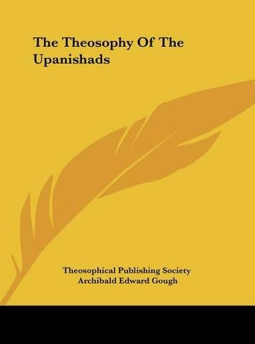 The Theosophy Of The Upanishads: (English)
