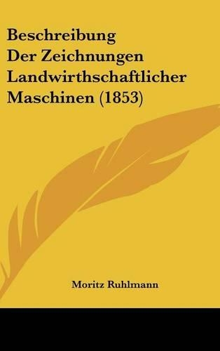 Beschreibung Der Zeichnungen Landwirthschaftlicher Maschinen (1853)