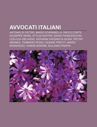 Avvocati Italiani: Antonio Di Pietro, Mario Scaramella, Paolo Conte, Giuseppe Rensi, Attilio Ruffini, Dario Franceschini, Leoluca Orlando(Italian)
