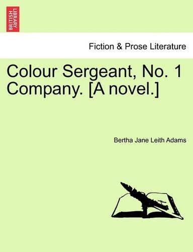 Colour Sergeant, No. 1 Company. [A Novel.]: (English)