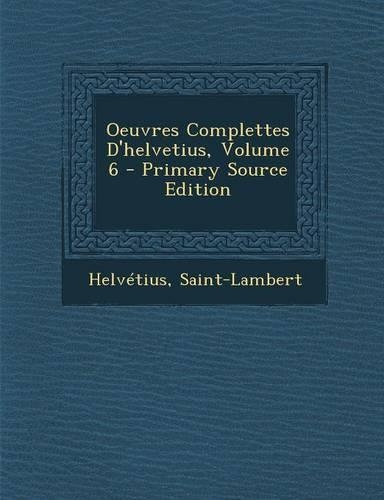 Oeuvres Complettes D'Helvetius, Volume 6