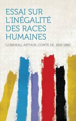 Essai Sur L'Inegalite Des Races Humaines: (English)