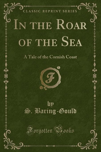 In the Roar of the Sea: A Tale of the Cornish Coast (Classic Reprint)(English)