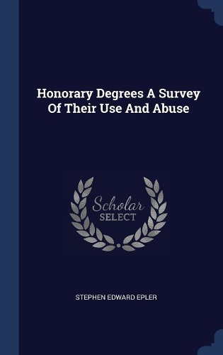 Honorary Degrees A Survey Of Their Use And Abuse