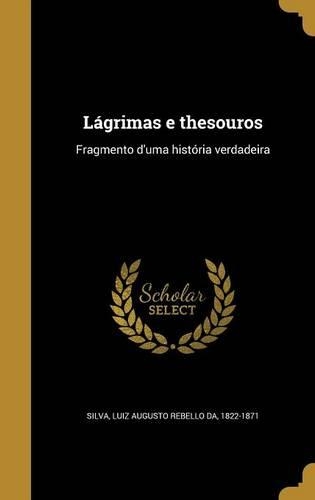 Lágrimas e thesouros: Fragmento d'uma história verdadeira