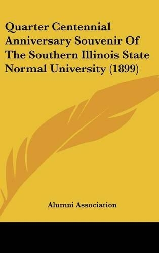 Quarter Centennial Anniversary Souvenir Of The Southern Illinois State Normal University (1899)
