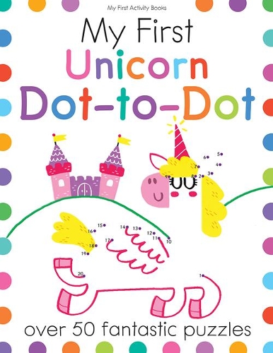 My First Unicorn Dot-To-Dot: Over 50 Fantastic Puzzles(My First Activity Books)
