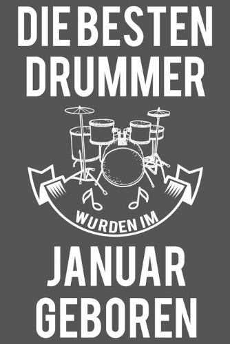 Die Besten Drummer Wurden Im Januar Geboren: Notizheft I Notizbuch I Geschenk Geburtstag I Schlagzeuger