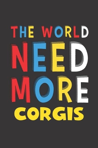 The World Need More Corgis: Corgis Lovers Funny Gifts Journal Lined Notebook 6x9 120 Pages