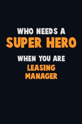 Who Need A SUPER HERO, When You Are Leasing Manager