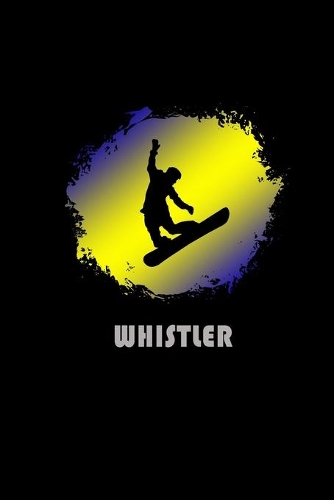 Whistler: Canada Composition Notebook & Notepad Journal For Snowboarders. 6 x 9 Inch Lined College Ruled Note Book With Soft Matte Cover For Snowboard Lovers.