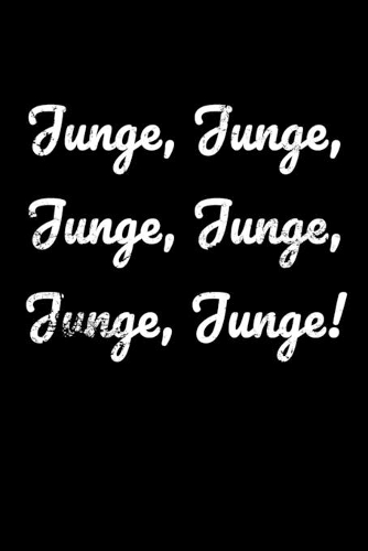 Junge, Junge, Junge, Junge, Junge, Junge!