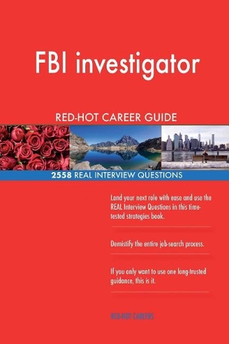 FBI investigator RED-HOT Career Guide; 2558 REAL Interview Questions