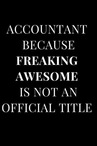 Accountant Because Freaking Awesome Isn't an Official Title