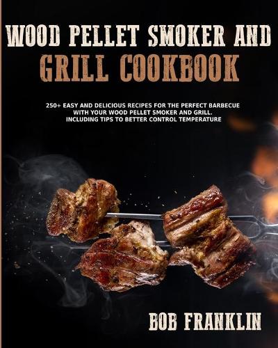 Wood Pellet Smoker and Grill Cookbook