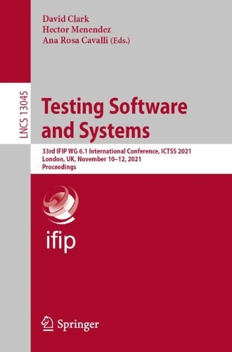 Testing Software and Systems: 33rd IFIP WG 6.1 International Conference, ICTSS 2021, London, UK, November 10–12, 2021, Proceedings(13045 Lecture Notes in Computer Science)