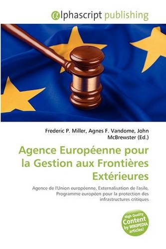 Agence Europ Enne Pour La Gestion Aux Fronti Res Ext Rieures: (French)