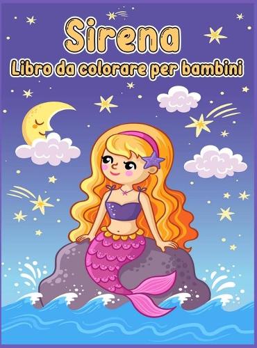Libro da colorare sirena per bambini: Libro da colorare con sirene carine e tutti i loro amici creature del mare / Libro da colorare sirena per ragazze / Magico mondo sottomarino di sire