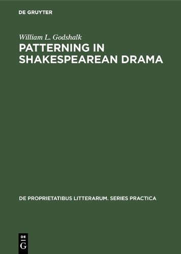 Patterning in Shakespearean Drama: (69 de Proprietatibus Litterarum. Series Practica)