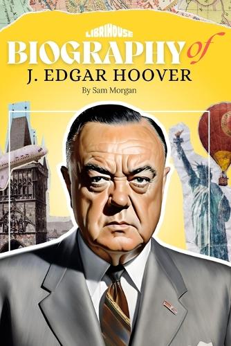 Biography of J. Edgar Hoover