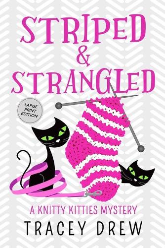 Striped & Strangled: A Humorous & Heart-warming Cozy Mystery(4 A Knitty Kitties Mystery)