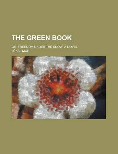 The Green Book; Or, Freedom Under the Snow, a Novel: (English)