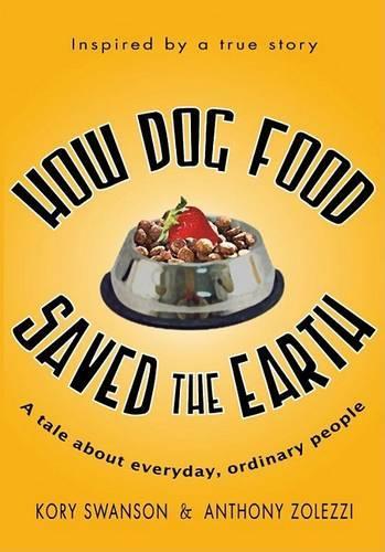 How Dog Food Saved the Earth: A Tale about Everyday, Ordinary People(English)