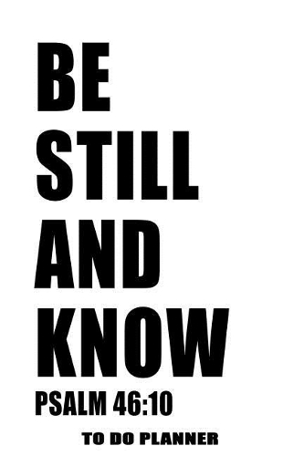 Psalm 46: 10 Be Still And Know: 6x9 To Do Planner, 120 Page Motivational Scripture Checklist Notebook, Christian Graduation Gift Journal(3 Christian Motivational to Do Planners)