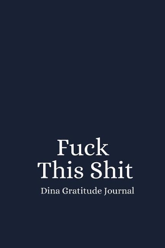 Fuck This Shit: Gratitude Affirmation Journal