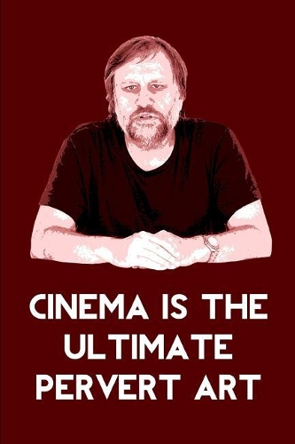 Slavoj Zizek Cinema is the Ultimate Pervert Art