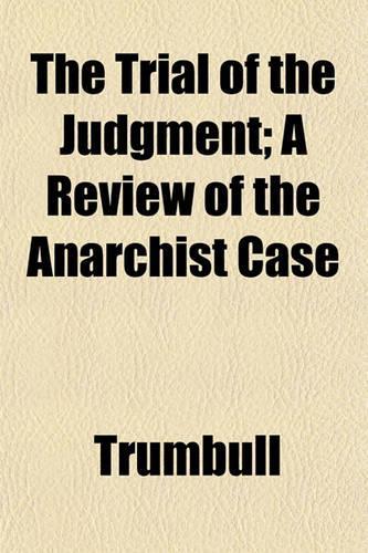 The Trial of the Judgment; A Review of the Anarchist Case