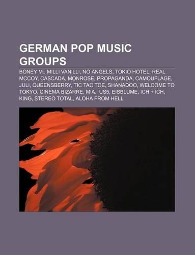 German Pop Music Groups: Boney M., MILLI Vanilli, No Angels, Tokio Hotel, Real McCoy, Cascada, Monrose, Propaganda, Camouflage, Juli(English)