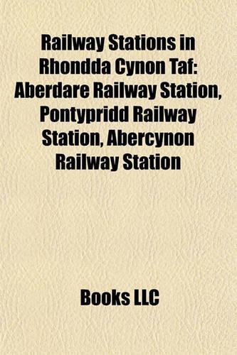 Railway Stations in Rhondda Cynon Taf: Aberdare Railway Station, Pontypridd Railway Station, Abercynon Railway Station(English)