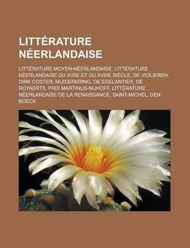 Litterature Neerlandaise: Litterature Moyen-Neerlandaise, Litterature Neerlandaise Du Xviie Et Du Xviiie Siecle, de Violieren, Dirk Coster, Muiderkring, de Egelantier, de Roy(French)