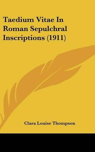 Taedium Vitae in Roman Sepulchral Inscriptions (1911): (Latin)