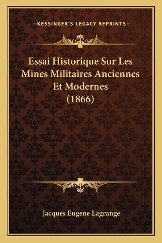 Essai Historique Sur Les Mines Militaires Anciennes Et Modernes (1866)