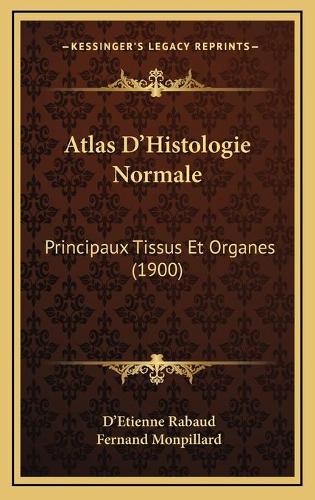 Atlas D'Histologie Normale: Principaux Tissus Et Organes (1900)(French)
