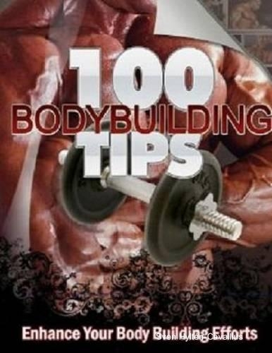 100 Bodybuilding Tips: Enhance Your Bodybuilding Efforts