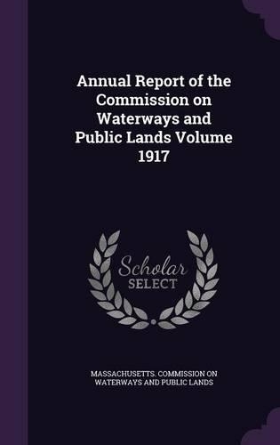 Annual Report of the Commission on Waterways and Public Lands Volume 1917