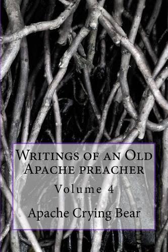 Writings of an Old Apache Preacher: Volume 4(4 Writings of an Old Apache Preacher)
