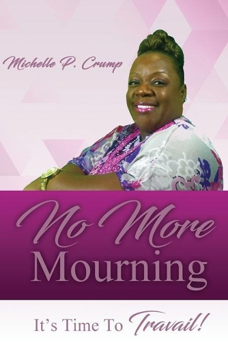 No More Mourning, It's TIme To Travail!