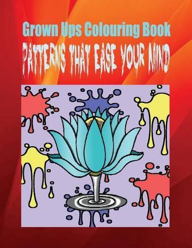 Grown Ups Colouring Book Patterns That Ease Your Mind Mandalas