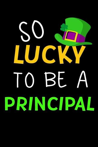 So Lucky To Be A Principal: Saint Patricks Day Journal(English)