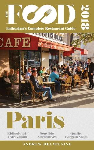 Paris - 2018 - The Food Enthusiast's Complete Restaurant Guide