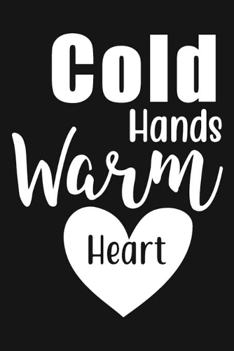 Cold Hands Warm Heart