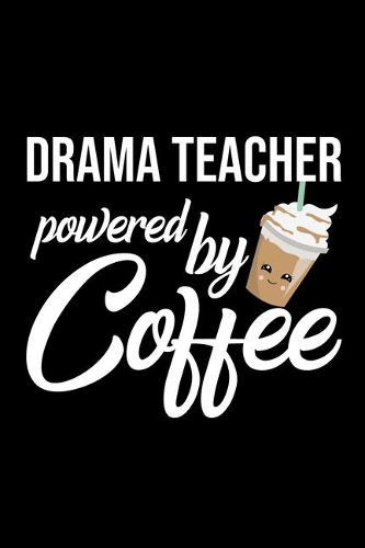 Drama Teacher Powered by Coffee