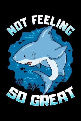 Not Feeling So Great: Cute & Funny Not Feeling So Great Shark Pun Blank Composition Notebook for Journaling & Writing (120 Lined Pages, 6" x 9")