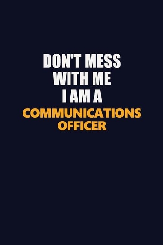 Don't Mess With Me I Am A Communications Officer