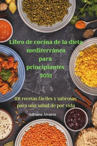 Libro de cocina de la dieta mediterránea para principiantes 2021
