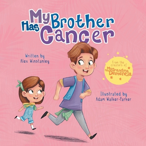 My Brother Has Cancer: (3 My Has)